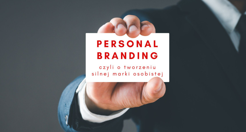 Personal branding, czyli o świadomym tworzeniu autentycznej i silnej marki osobistej